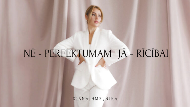 NĒ – PERFEKTUMAM, JĀ – RĪCĪBAI