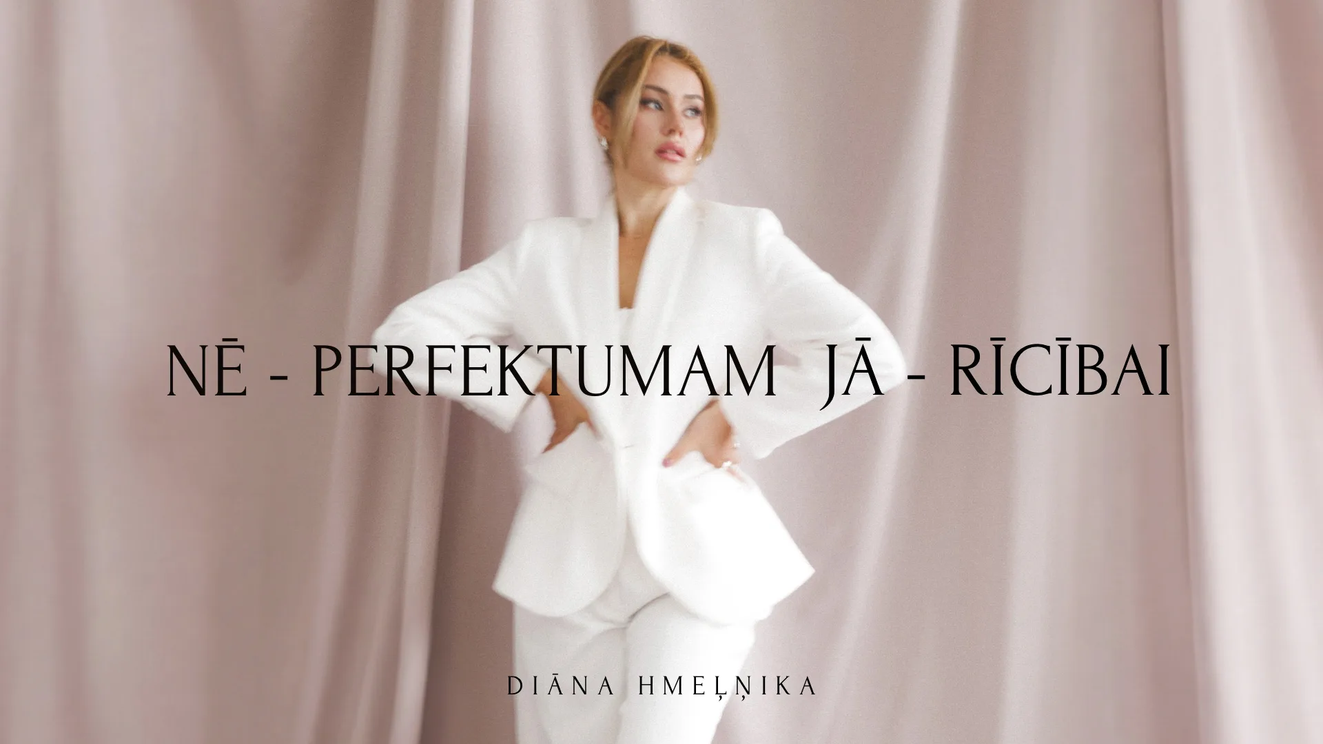 „Nē – perfektumam, jā – rīcībai” – Diāna Hmeļņika